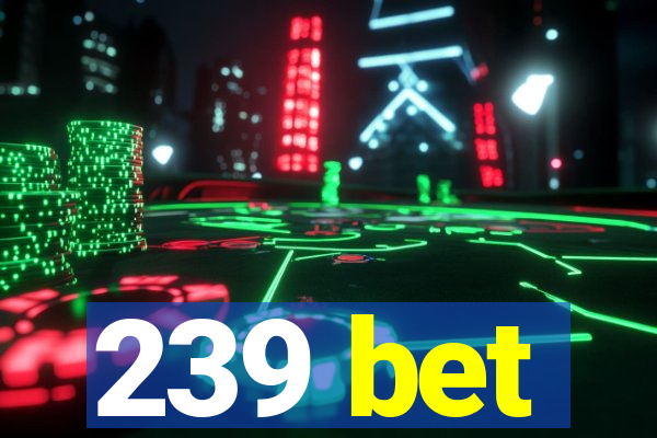 239 bet